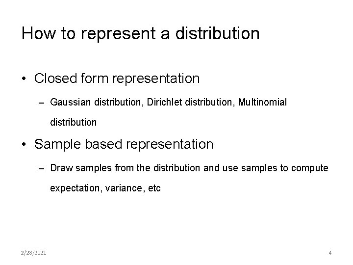How to represent a distribution • Closed form representation – Gaussian distribution, Dirichlet distribution,