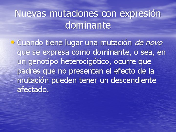 Nuevas mutaciones con expresión dominante • Cuando tiene lugar una mutación de novo que