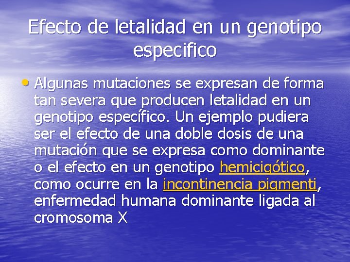 Efecto de letalidad en un genotipo especifico • Algunas mutaciones se expresan de forma