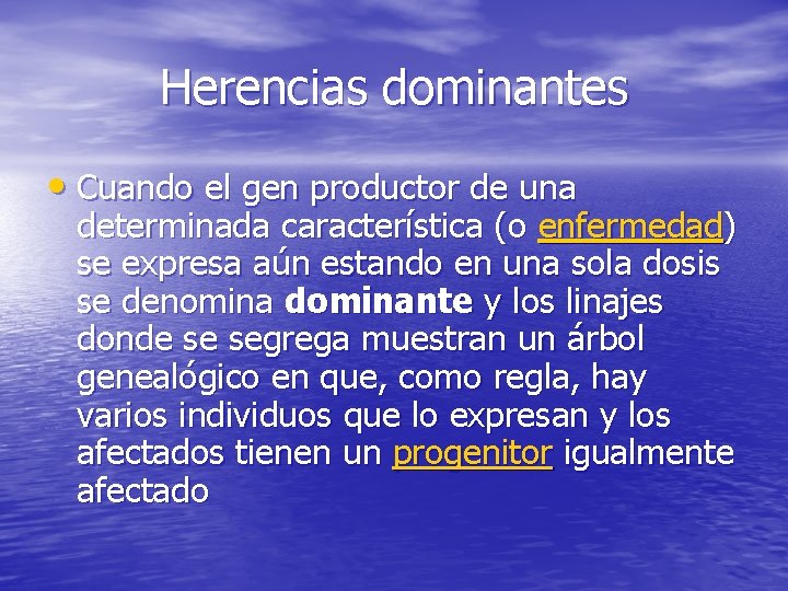 Herencias dominantes • Cuando el gen productor de una determinada característica (o enfermedad) se