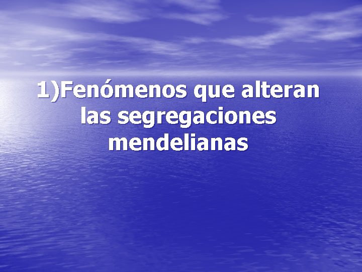 1)Fenómenos que alteran las segregaciones mendelianas 