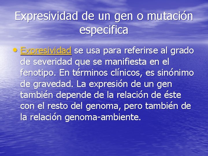 Expresividad de un gen o mutación especifica • Expresividad se usa para referirse al