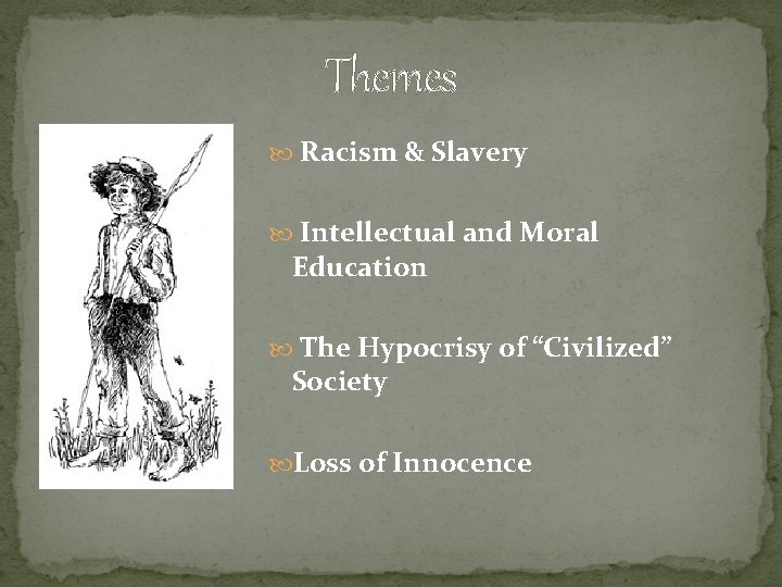Themes Racism & Slavery Intellectual and Moral Education The Hypocrisy of “Civilized” Society Loss