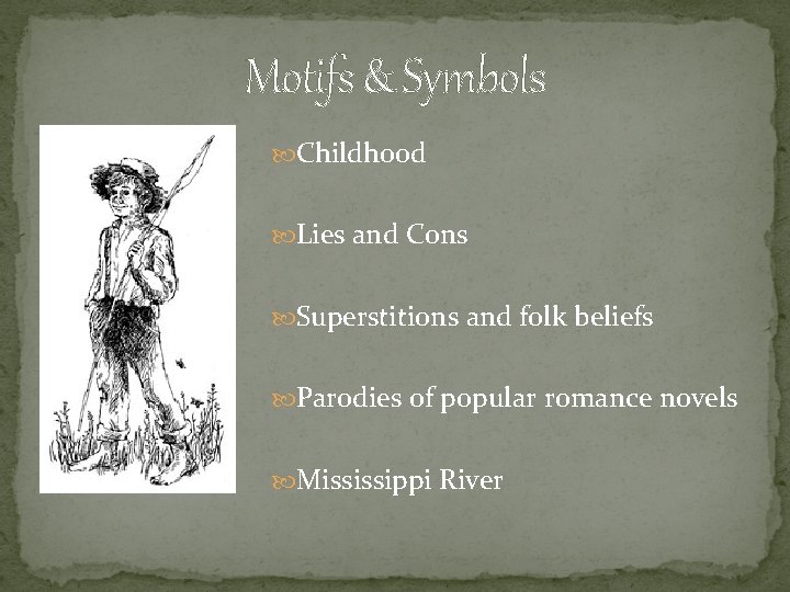 Motifs & Symbols Childhood Lies and Cons Superstitions and folk beliefs Parodies of popular
