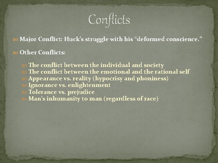 Conflicts Major Conflict: Huck’s struggle with his “deformed conscience. ” Other Conflicts: The conflict