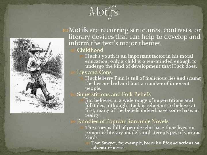 Motifs are recurring structures, contrasts, or literary devices that can help to develop and