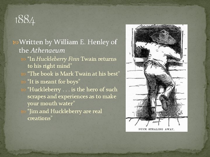 1884 Written by William E. Henley of the Athenaeum “In Huckleberry Finn Twain returns