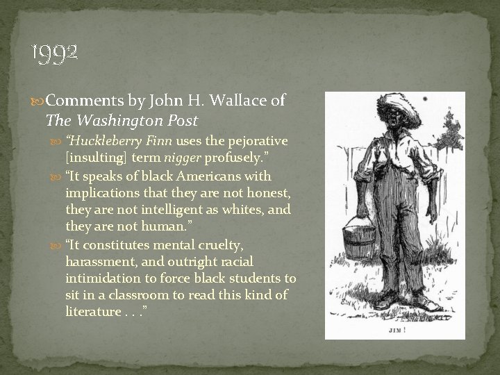 1992 Comments by John H. Wallace of The Washington Post “Huckleberry Finn uses the