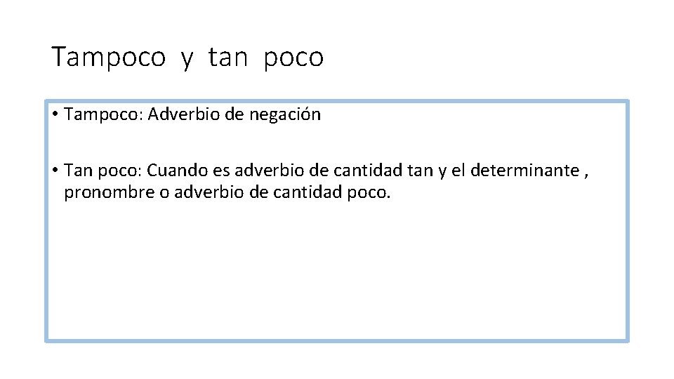 Tampoco y tan poco • Tampoco: Adverbio de negación • Tan poco: Cuando es Tampoco y tan poco • Tampoco: Adverbio de negación • Tan poco: Cuando es