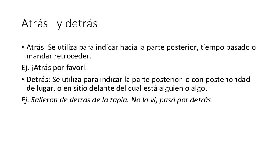 Atrás y detrás • Atrás: Se utiliza para indicar hacia la parte posterior, tiempo Atrás y detrás • Atrás: Se utiliza para indicar hacia la parte posterior, tiempo