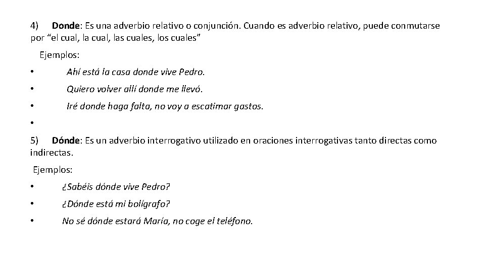 4) Donde: Es una adverbio relativo o conjunción. Cuando es adverbio relativo, puede conmutarse 4) Donde: Es una adverbio relativo o conjunción. Cuando es adverbio relativo, puede conmutarse