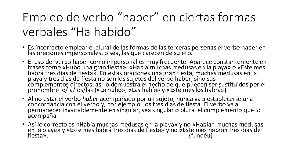 Empleo de verbo “haber” en ciertas formas verbales “Ha habido” • Es incorrecto emplear Empleo de verbo “haber” en ciertas formas verbales “Ha habido” • Es incorrecto emplear