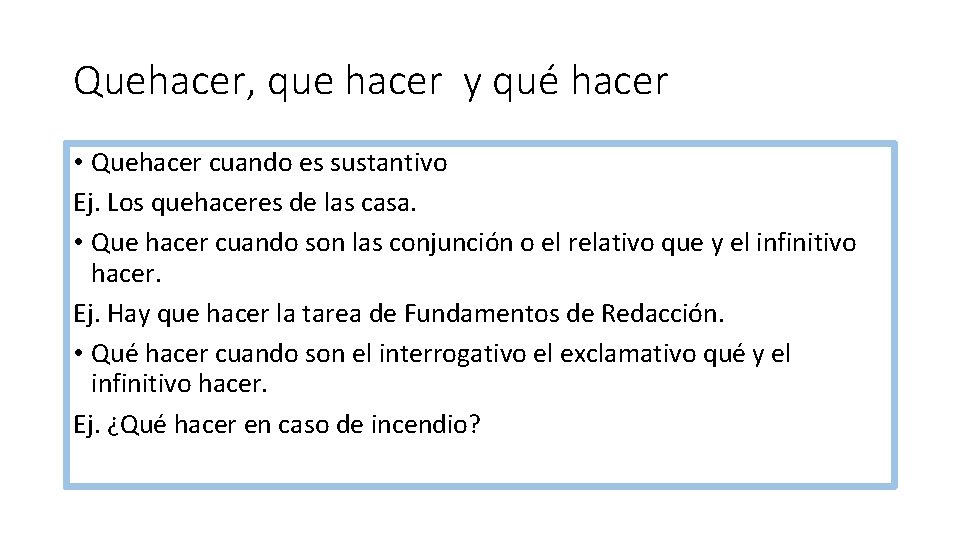 Quehacer, que hacer y qué hacer • Quehacer cuando es sustantivo Ej. Los quehaceres Quehacer, que hacer y qué hacer • Quehacer cuando es sustantivo Ej. Los quehaceres