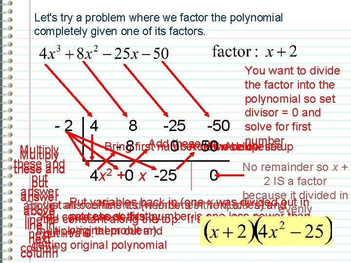 Let's try a problem where we factor the polynomial completely given one of its