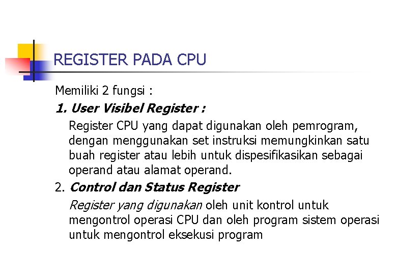 REGISTER PADA CPU Memiliki 2 fungsi : 1. User Visibel Register : Register CPU