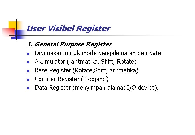 User Visibel Register 1. General Purpose Register n n n Digunakan untuk mode pengalamatan