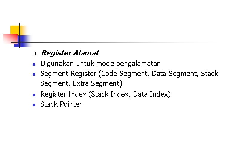 b. Register Alamat n Digunakan untuk mode pengalamatan n Segment Register (Code Segment, Data