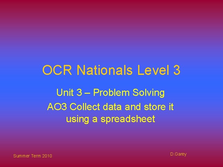 OCR Nationals Level 3 Unit 3 – Problem Solving AO 3 Collect data and