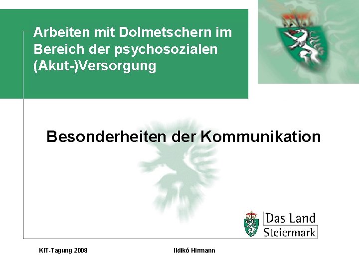 Arbeiten mit Dolmetschern im Bereich der psychosozialen (Akut-)Versorgung Besonderheiten der Kommunikation KIT-Tagung 2008 Ildikó