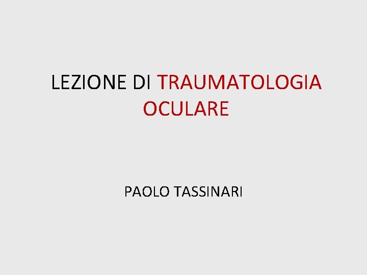 LEZIONE DI TRAUMATOLOGIA OCULARE PAOLO TASSINARI 