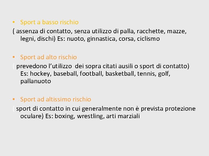  • Sport a basso rischio ( assenza di contatto, senza utilizzo di palla,