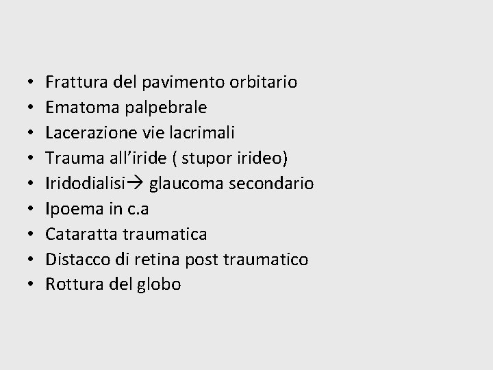  • • • Frattura del pavimento orbitario Ematoma palpebrale Lacerazione vie lacrimali Trauma