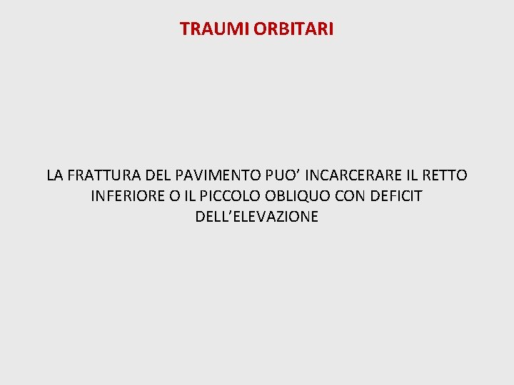 TRAUMI ORBITARI LA FRATTURA DEL PAVIMENTO PUO’ INCARCERARE IL RETTO INFERIORE O IL PICCOLO