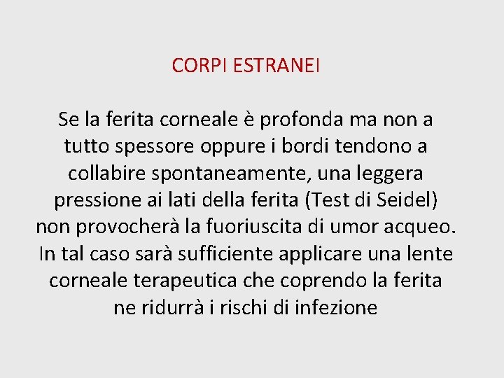 CORPI ESTRANEI Se la ferita corneale è profonda ma non a tutto spessore oppure