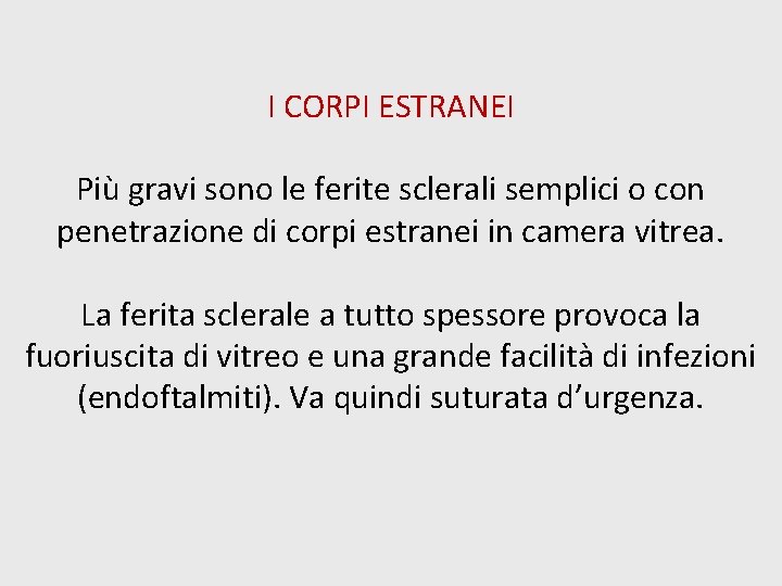 I CORPI ESTRANEI Più gravi sono le ferite sclerali semplici o con penetrazione di