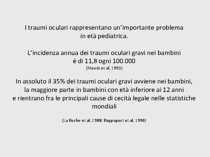 I traumi oculari rappresentano un’importante problema in età pediatrica. L’incidenza annua dei traumi oculari