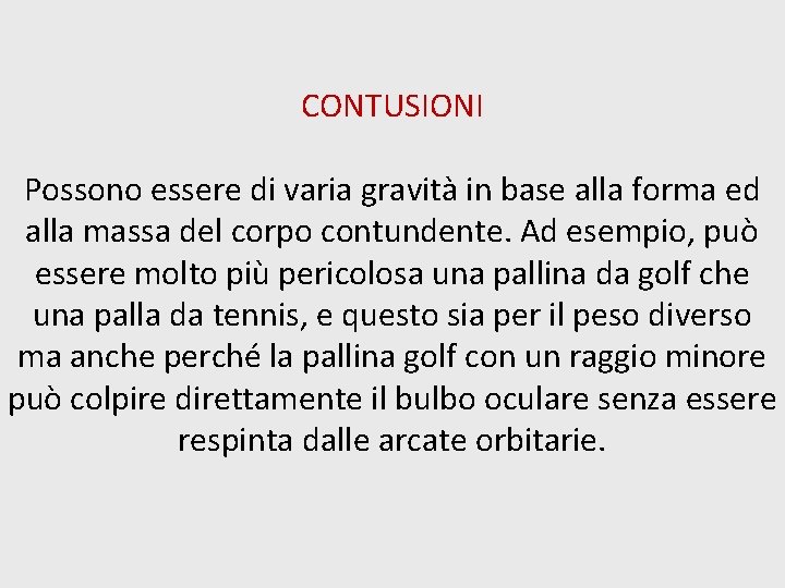 CONTUSIONI Possono essere di varia gravità in base alla forma ed alla massa del