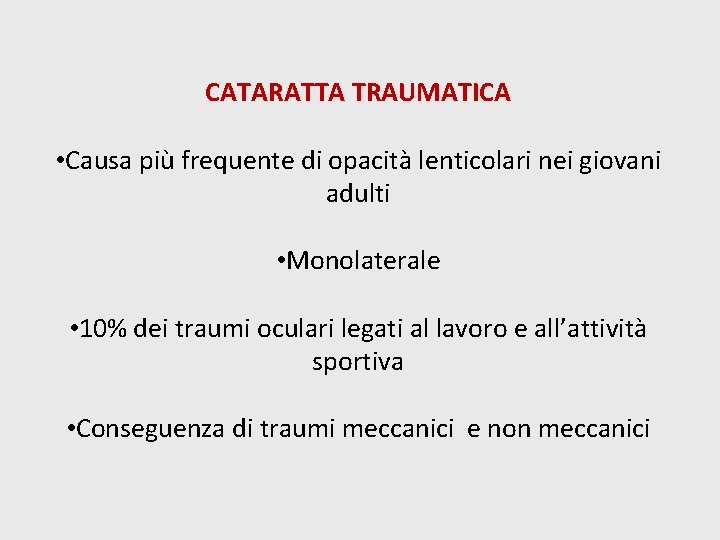 CATARATTA TRAUMATICA • Causa più frequente di opacità lenticolari nei giovani adulti • Monolaterale