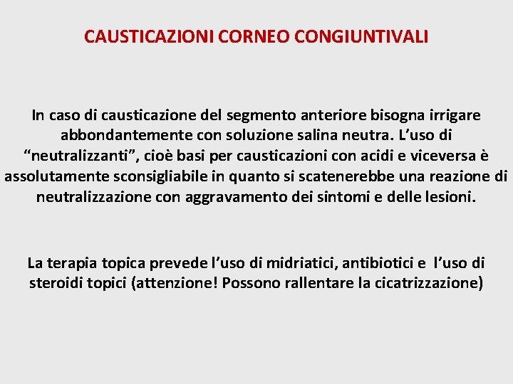 CAUSTICAZIONI CORNEO CONGIUNTIVALI In caso di causticazione del segmento anteriore bisogna irrigare abbondantemente con