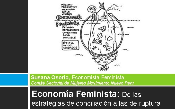 Susana Osorio, Economista Feminista. Comité Sectorial de Mujeres Movimiento Nuevo Perú Economía Feminista: De