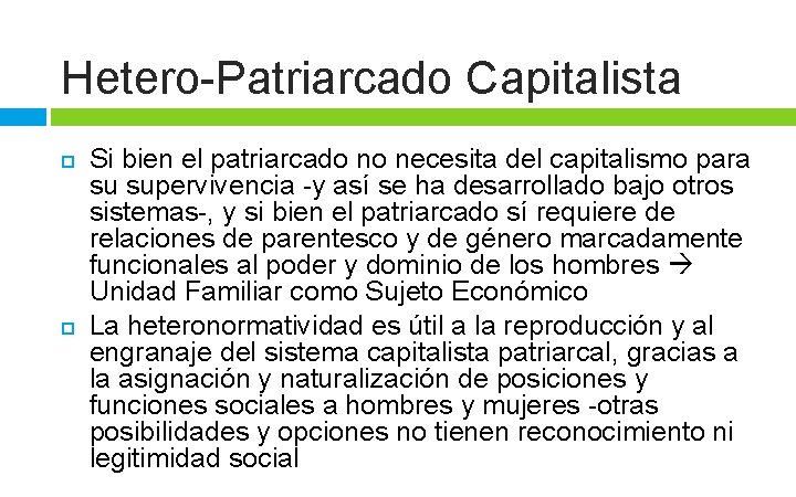 Hetero-Patriarcado Capitalista Si bien el patriarcado no necesita del capitalismo para su supervivencia -y