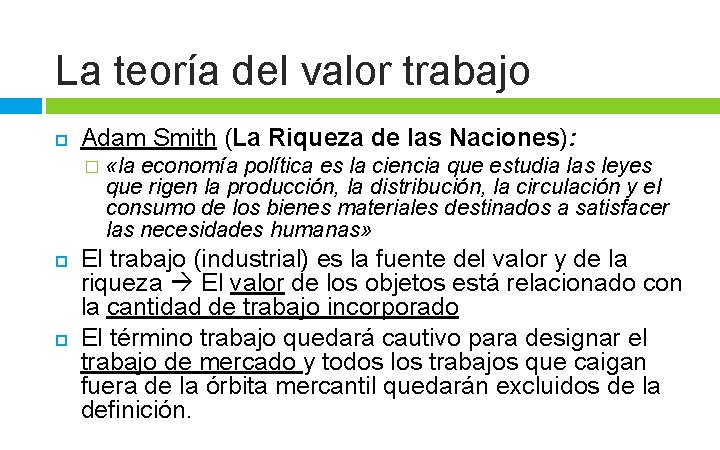 La teoría del valor trabajo Adam Smith (La Riqueza de las Naciones): � «la