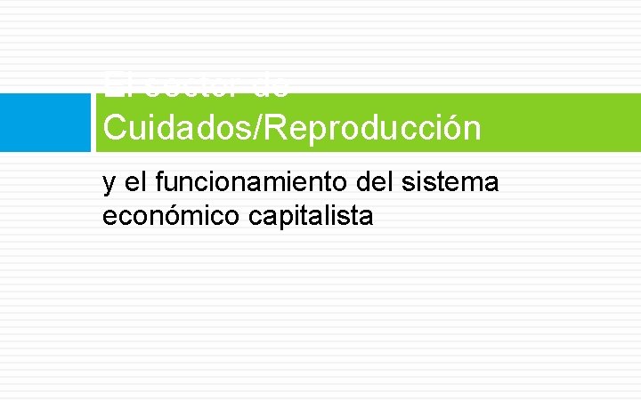 El sector de Cuidados/Reproducción y el funcionamiento del sistema económico capitalista 