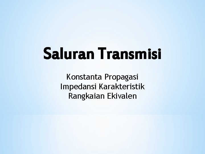 Saluran Transmisi Konstanta Propagasi Impedansi Karakteristik Rangkaian Ekivalen 