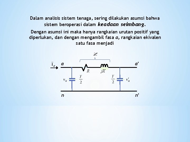 Dalam analisis sistem tenaga, sering dilakukan asumsi bahwa sistem beroperasi dalam keadaan seimbang. Dengan Dalam analisis sistem tenaga, sering dilakukan asumsi bahwa sistem beroperasi dalam keadaan seimbang. Dengan