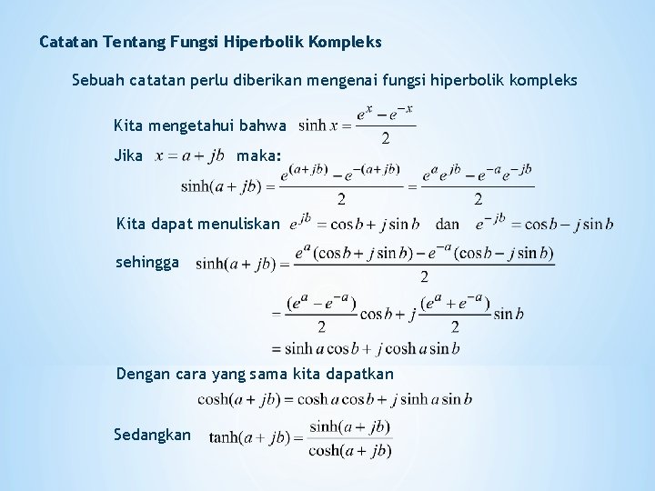 Catatan Tentang Fungsi Hiperbolik Kompleks Sebuah catatan perlu diberikan mengenai fungsi hiperbolik kompleks Kita