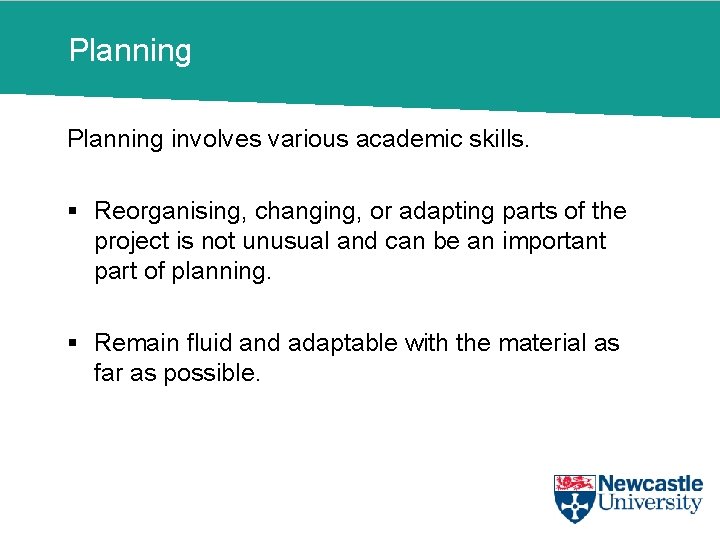 Planning involves various academic skills. § Reorganising, changing, or adapting parts of the project