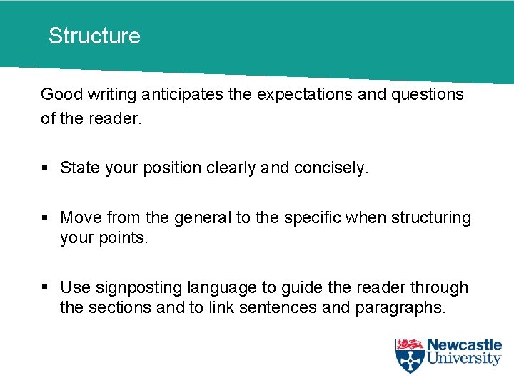 Structure Good writing anticipates the expectations and questions of the reader. § State your