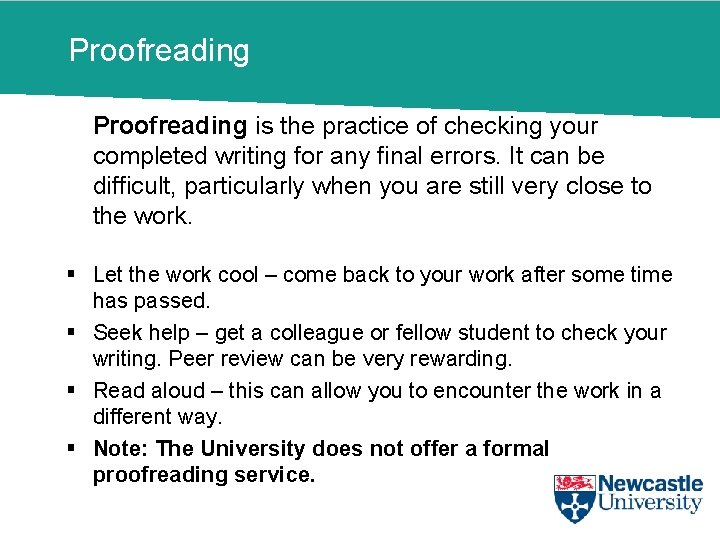 Proofreading is the practice of checking your completed writing for any final errors. It