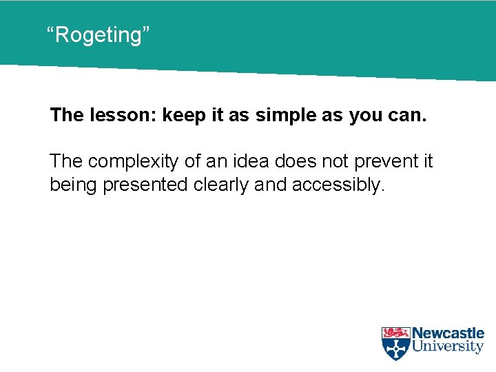 “Rogeting” The lesson: keep it as simple as you can. The complexity of an