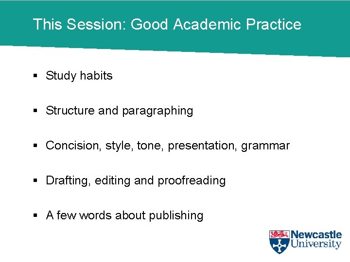 This Session: Good Academic Practice § Study habits § Structure and paragraphing § Concision,