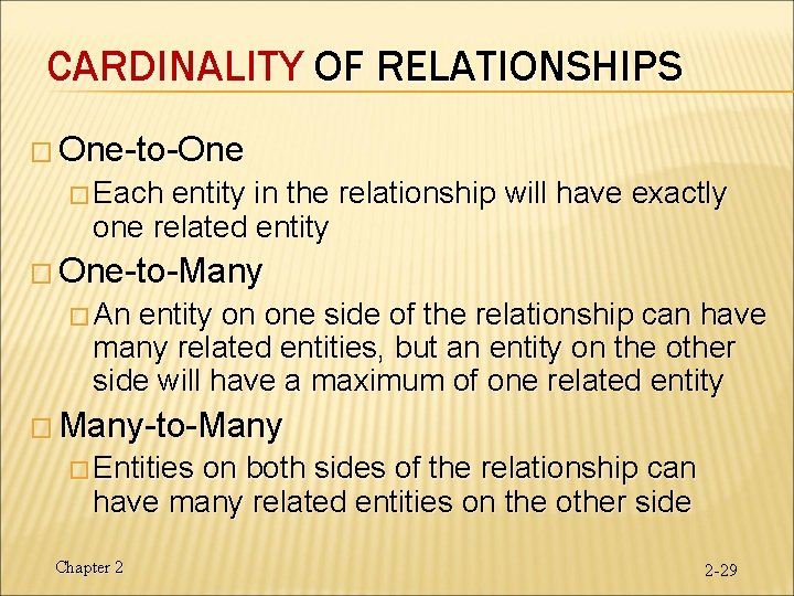 CARDINALITY OF RELATIONSHIPS � One-to-One � Each entity in the relationship will have exactly