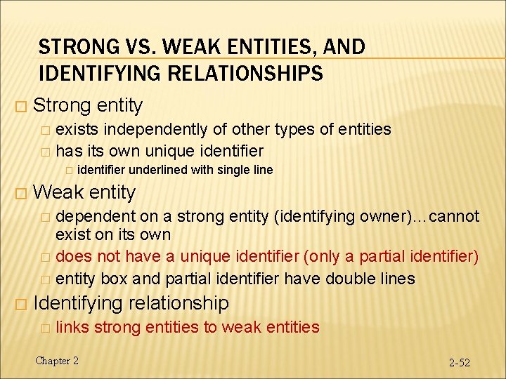 STRONG VS. WEAK ENTITIES, AND IDENTIFYING RELATIONSHIPS � Strong entity � exists independently of