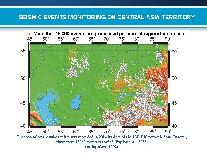 SEISMIC EVENTS MONITORING ON CENTRAL ASIA TERRITORY ● More that 16 000 events are