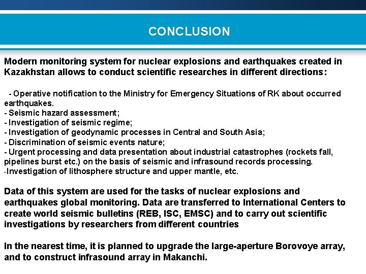 CONCLUSION Modern monitoring system for nuclear explosions and earthquakes created in Kazakhstan allows to