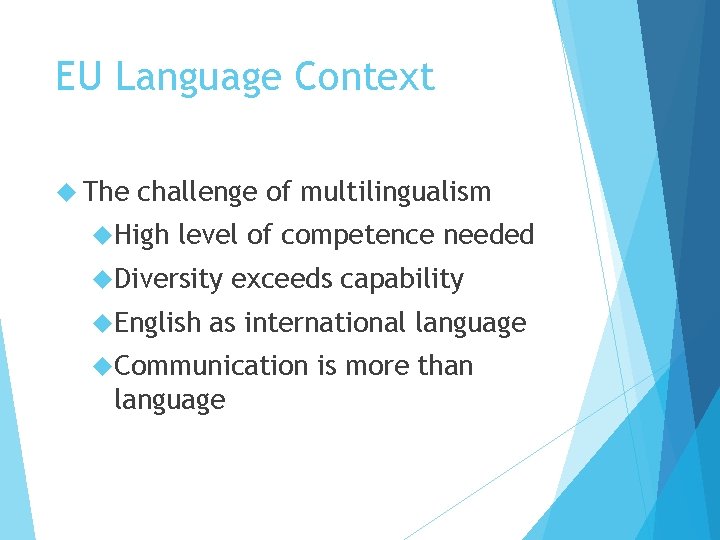 EU Language Context The challenge of multilingualism High level of competence needed Diversity English